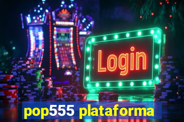 pop555 plataforma